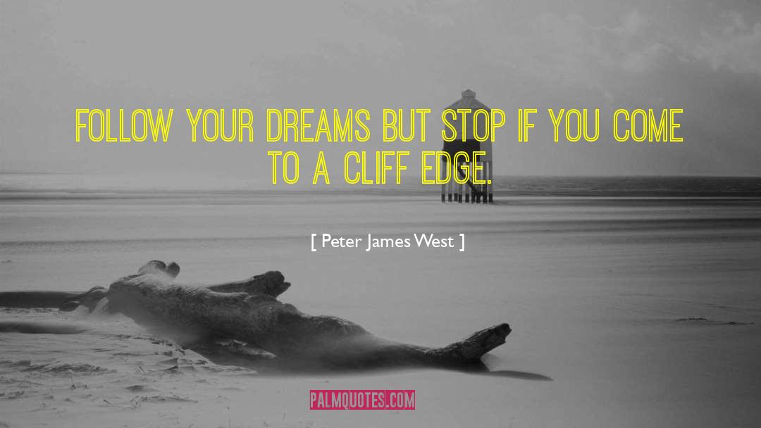 Peter James West Quotes: Follow your dreams but stop