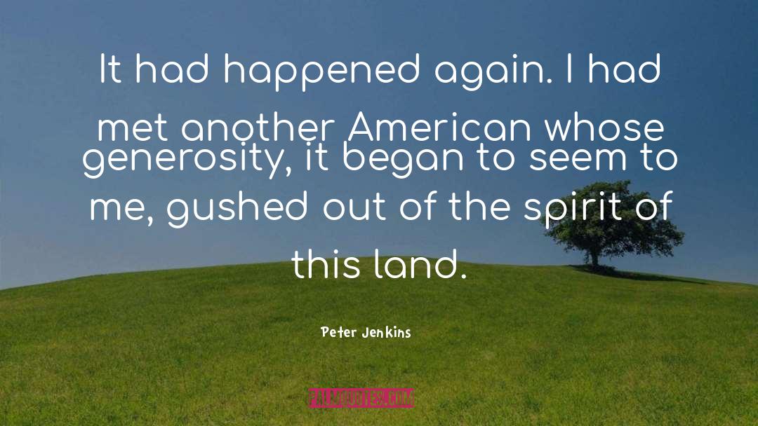 Peter Jenkins Quotes: It had happened again. I