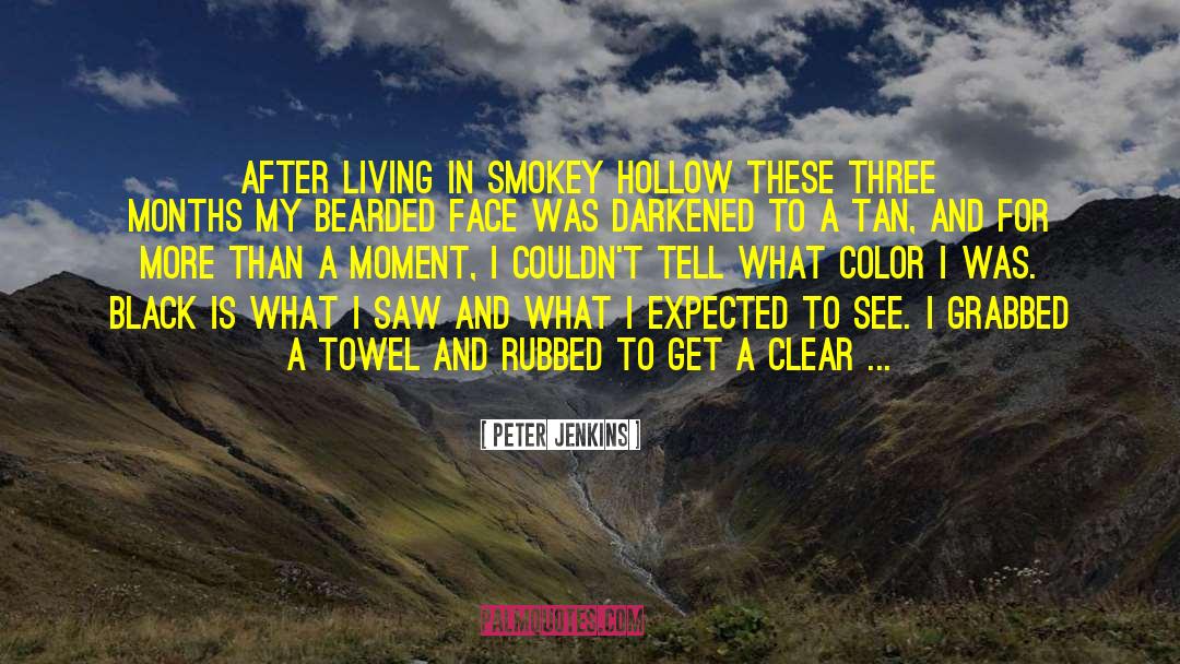 Peter Jenkins Quotes: After living in Smokey Hollow