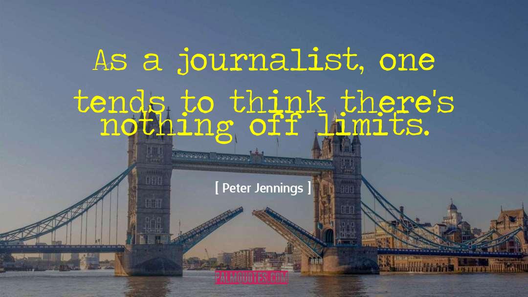 Peter Jennings Quotes: As a journalist, one tends