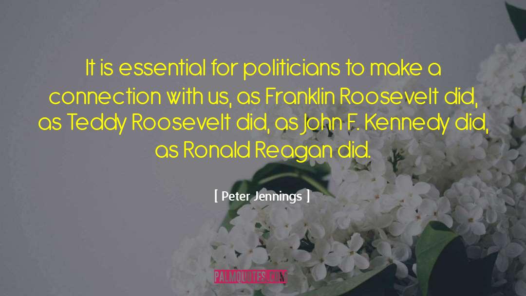 Peter Jennings Quotes: It is essential for politicians