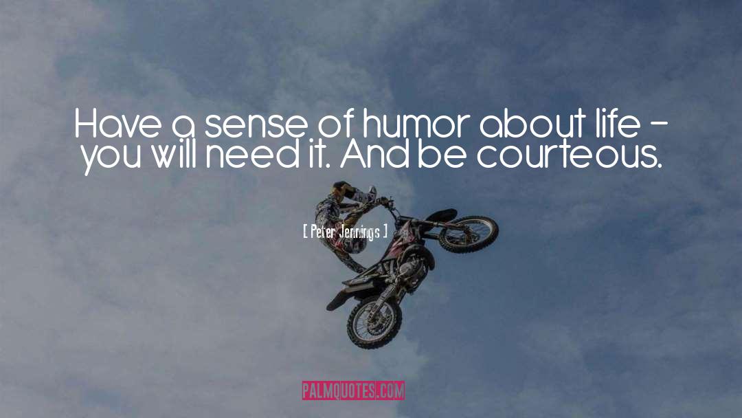 Peter Jennings Quotes: Have a sense of humor