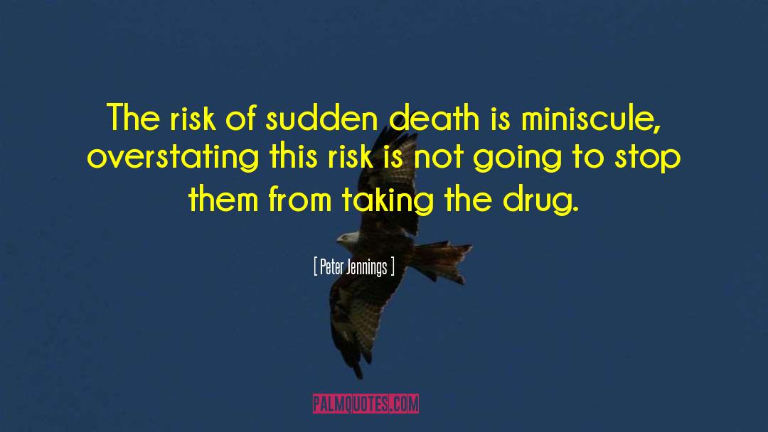 Peter Jennings Quotes: The risk of sudden death