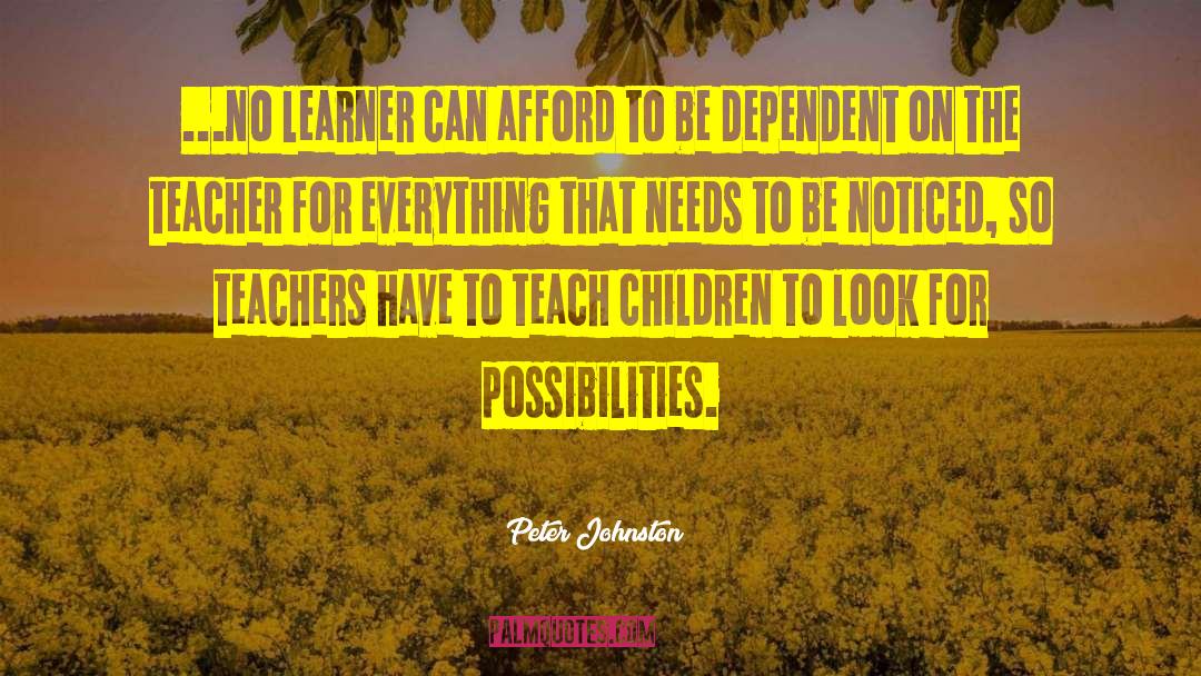 Peter Johnston Quotes: ...no learner can afford to