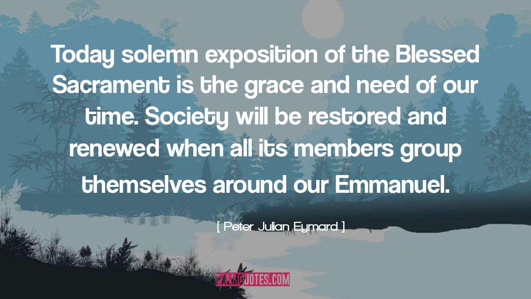 Peter Julian Eymard Quotes: Today solemn exposition of the