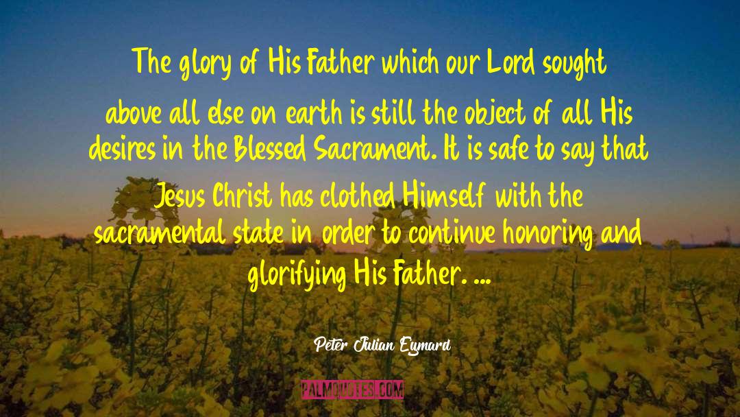 Peter Julian Eymard Quotes: The glory of His Father