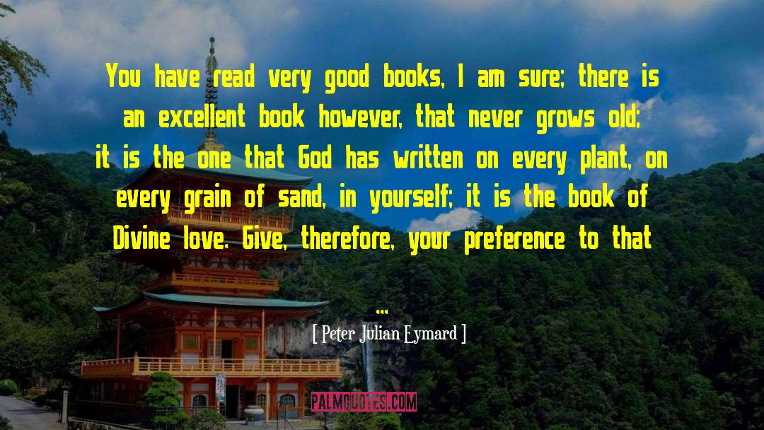 Peter Julian Eymard Quotes: You have read very good