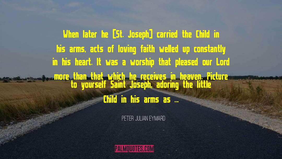 Peter Julian Eymard Quotes: When later he [St. Joseph]