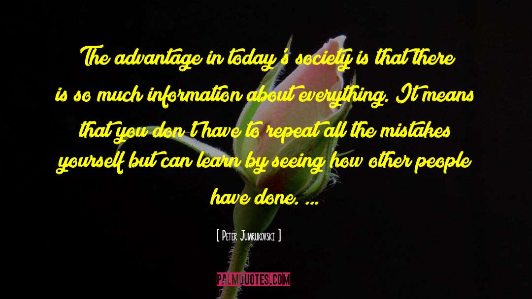 Peter Jumrukovski Quotes: The advantage in today's society