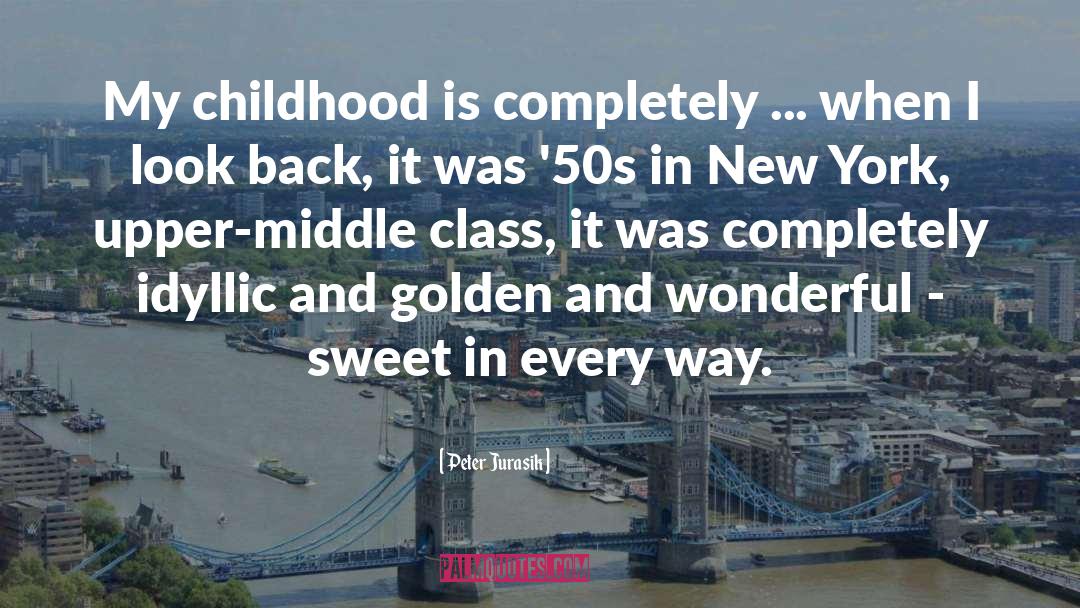 Peter Jurasik Quotes: My childhood is completely ...