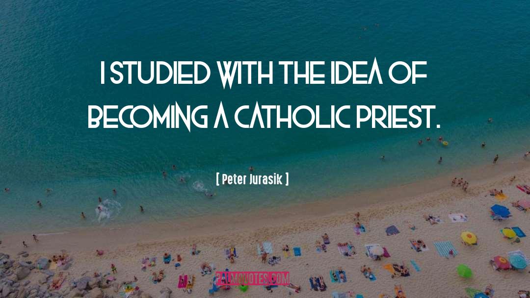 Peter Jurasik Quotes: I studied with the idea