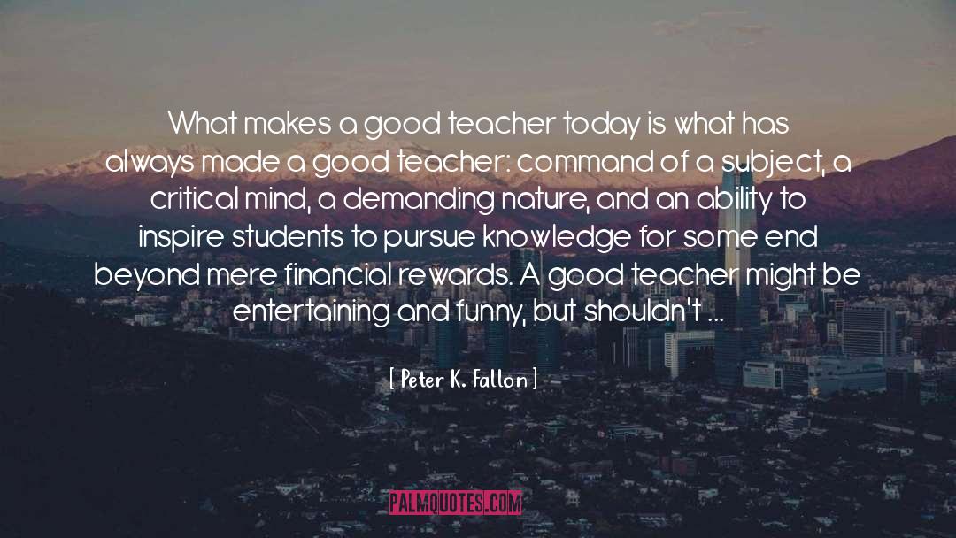 Peter K. Fallon Quotes: What makes a good teacher