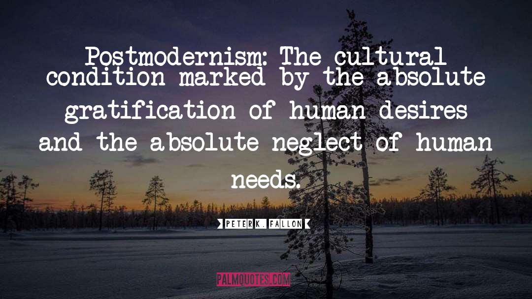 Peter K. Fallon Quotes: Postmodernism: The cultural condition marked