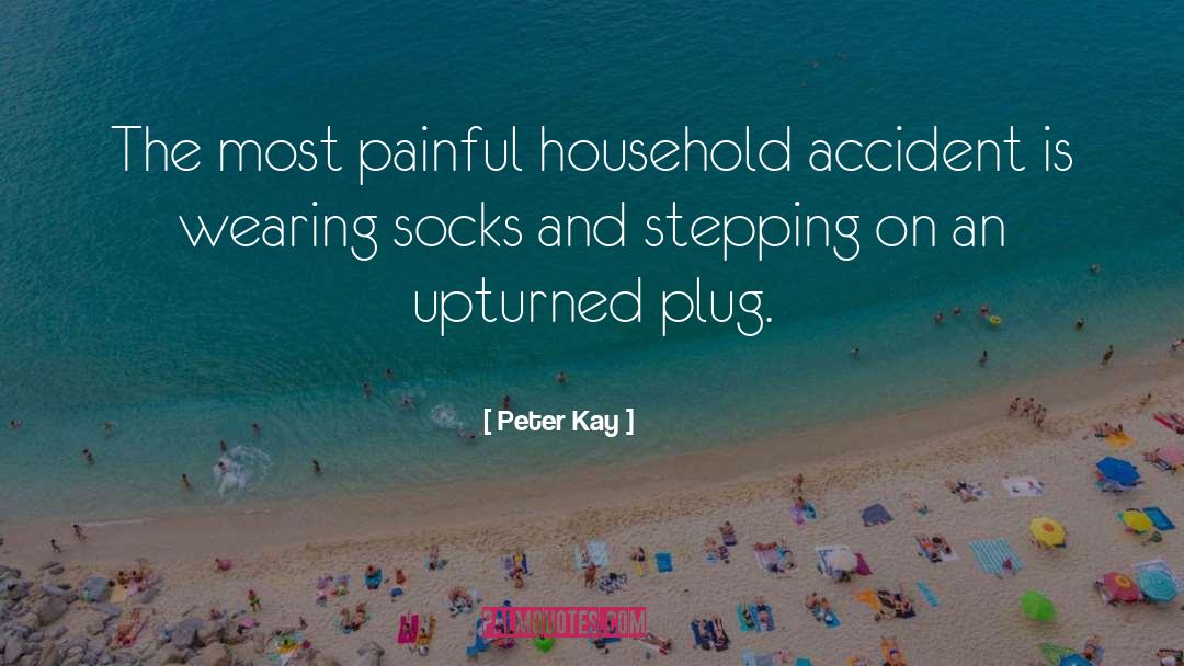 Peter Kay Quotes: The most painful household accident