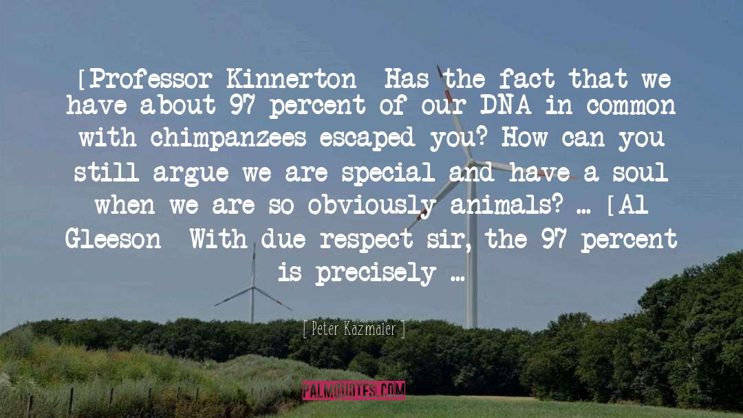 Peter Kazmaier Quotes: [Professor Kinnerton] Has the fact