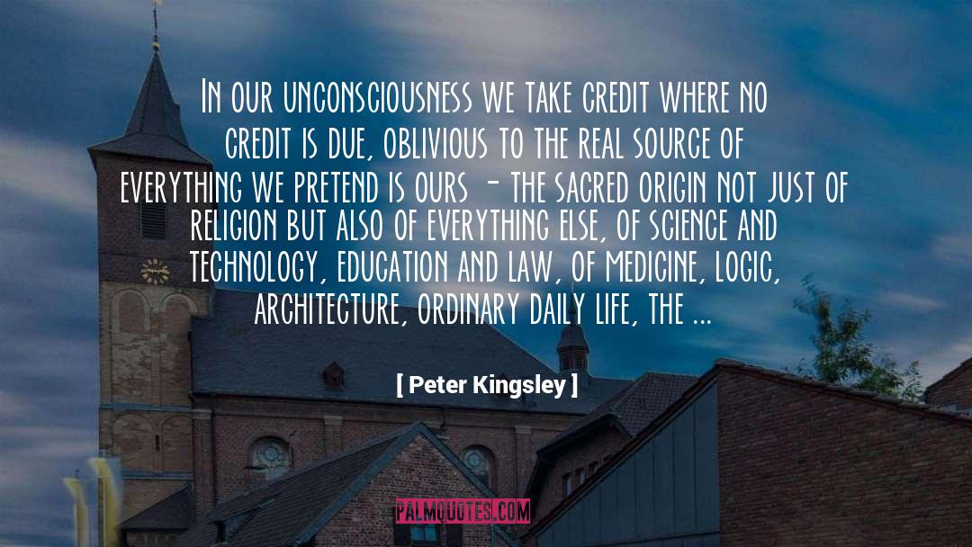 Peter Kingsley Quotes: In our unconsciousness we take