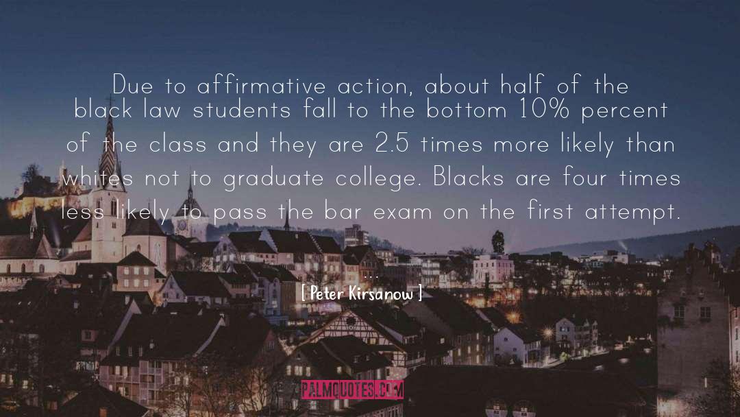Peter Kirsanow Quotes: Due to affirmative action, about