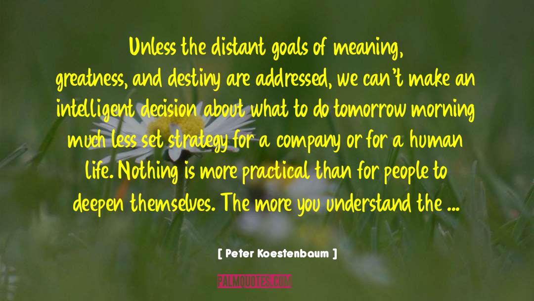 Peter Koestenbaum Quotes: Unless the distant goals of