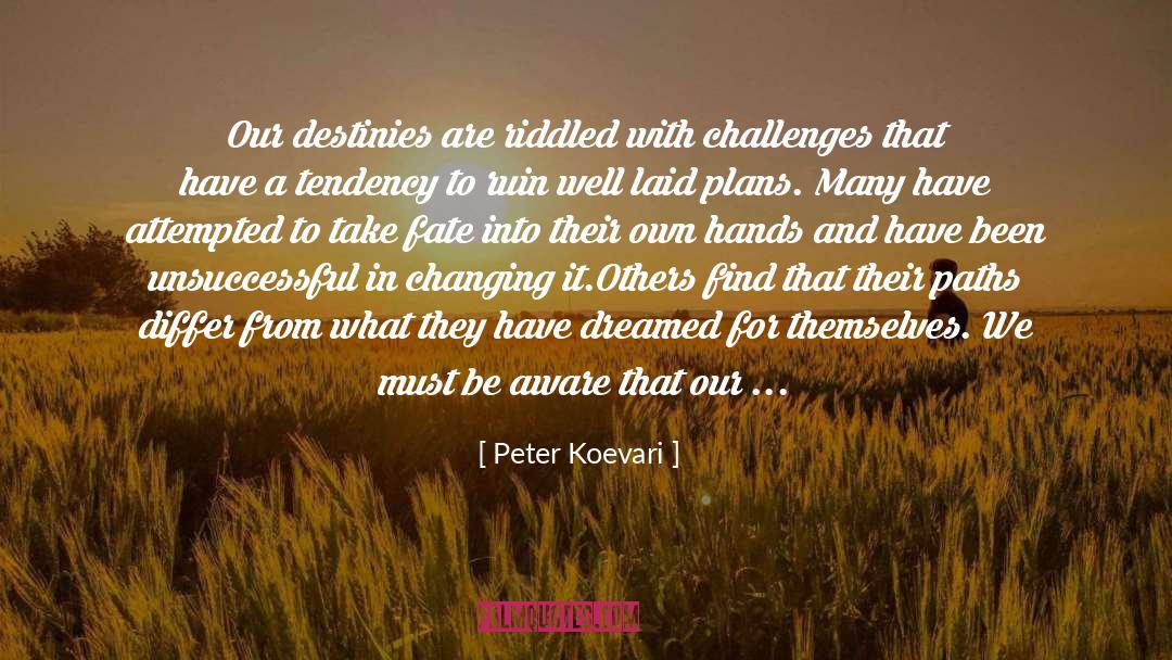 Peter Koevari Quotes: Our destinies are riddled with