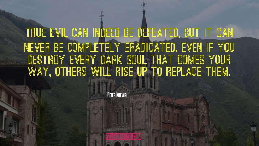 Peter Koevari Quotes: True evil can indeed be