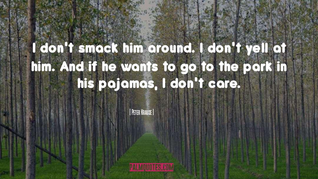 Peter Krause Quotes: I don't smack him around.