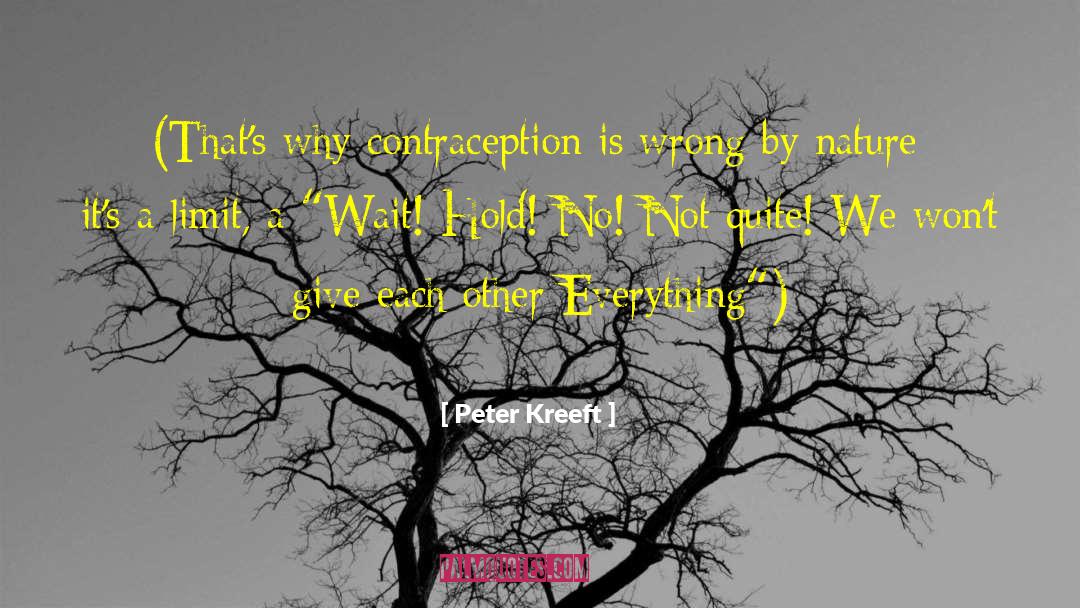 Peter Kreeft Quotes: (That's why contraception is wrong