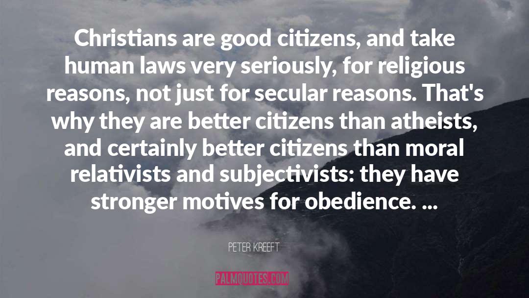 Peter Kreeft Quotes: Christians are good citizens, and