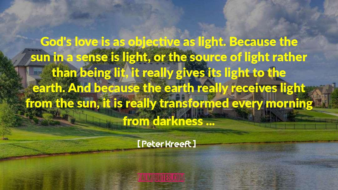 Peter Kreeft Quotes: God's love is as objective