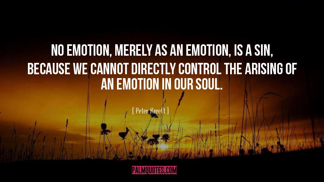Peter Kreeft Quotes: No emotion, merely as an