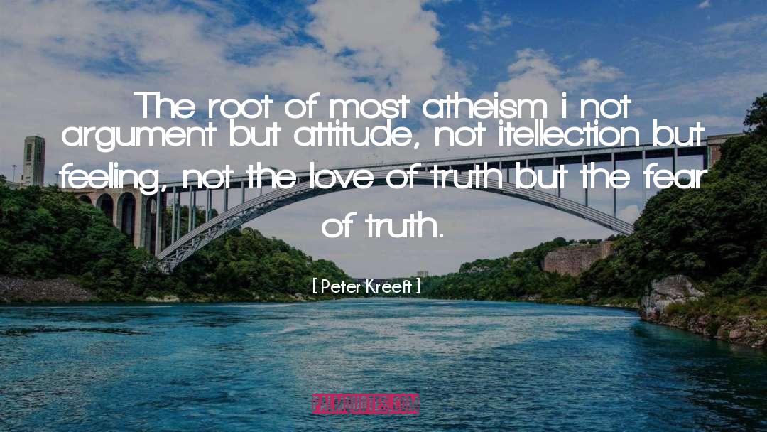 Peter Kreeft Quotes: The root of most atheism