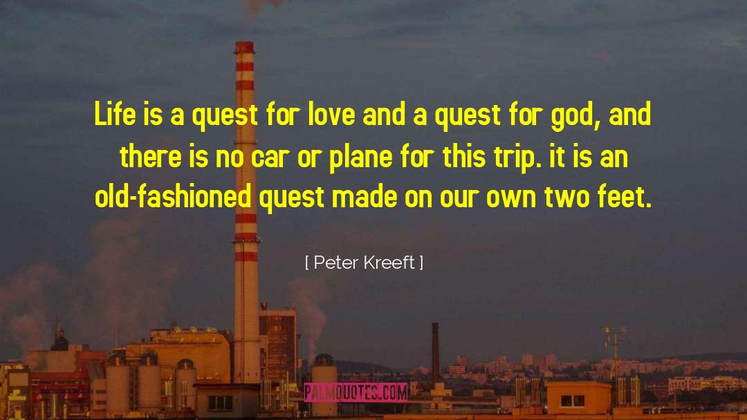 Peter Kreeft Quotes: Life is a quest for