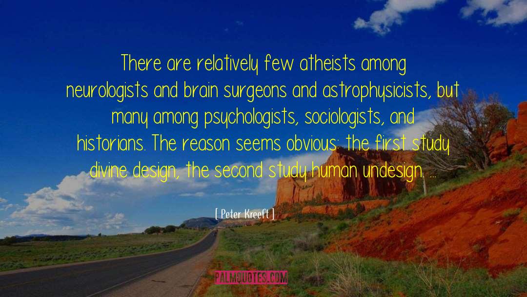 Peter Kreeft Quotes: There are relatively few atheists