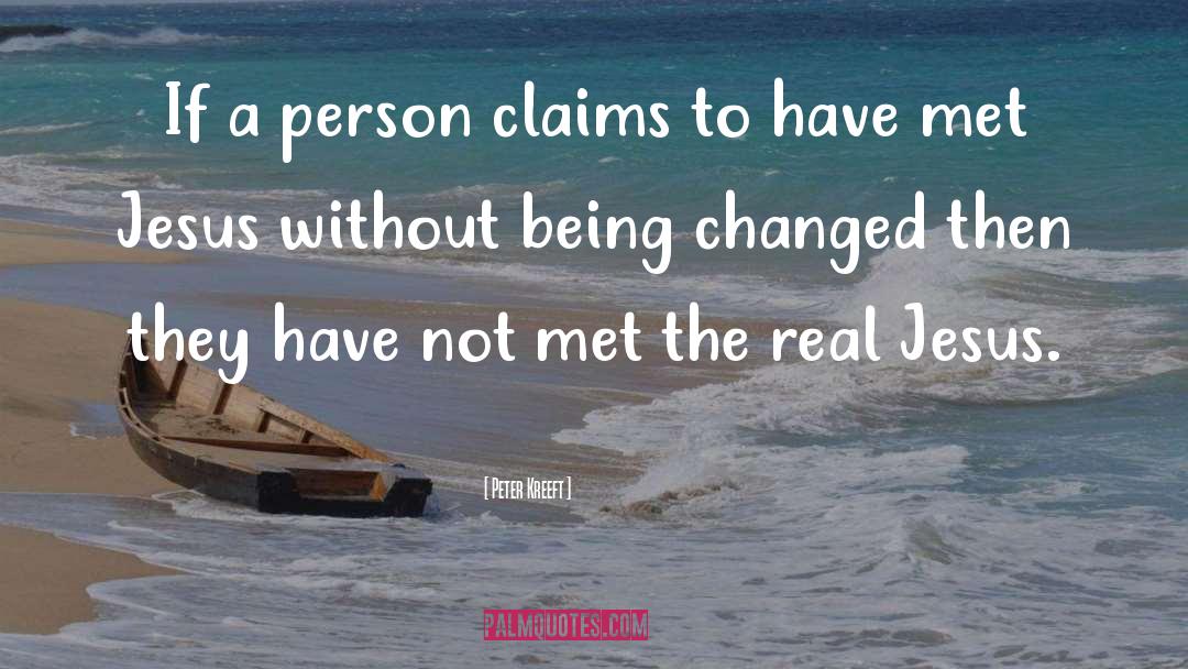 Peter Kreeft Quotes: If a person claims to