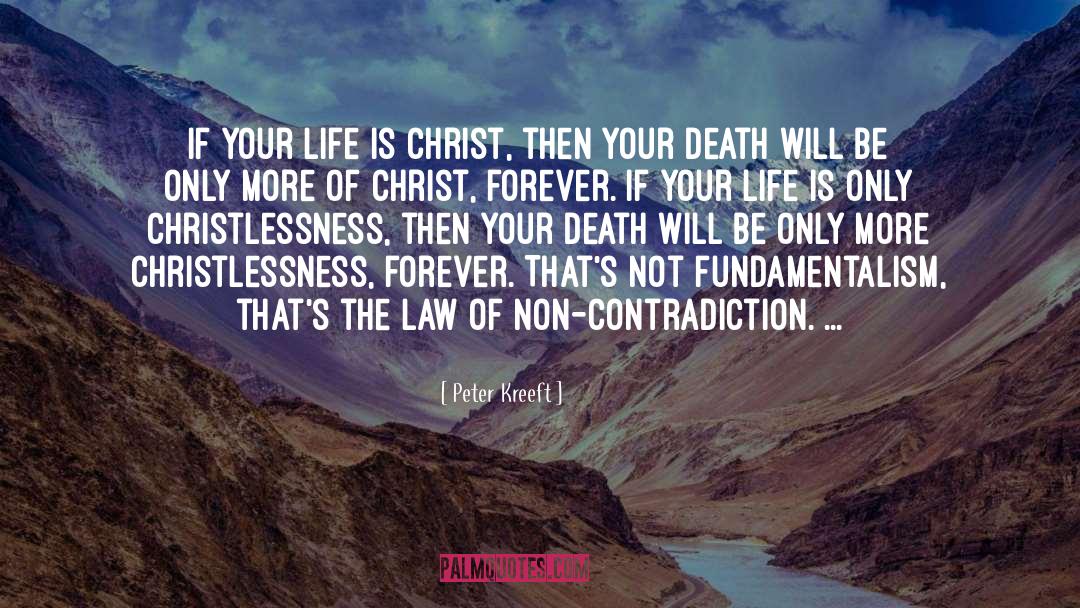 Peter Kreeft Quotes: If your life is Christ,