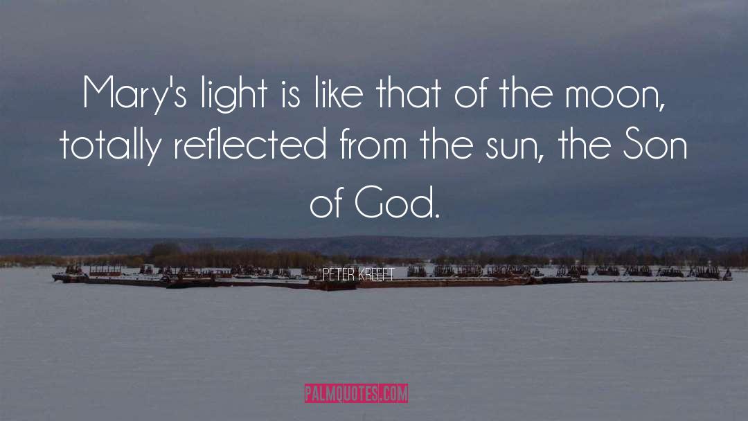 Peter Kreeft Quotes: Mary's light is like that