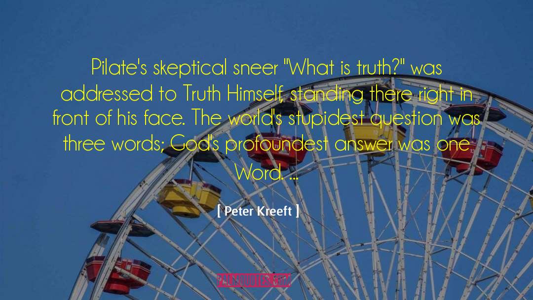 Peter Kreeft Quotes: Pilate's skeptical sneer 