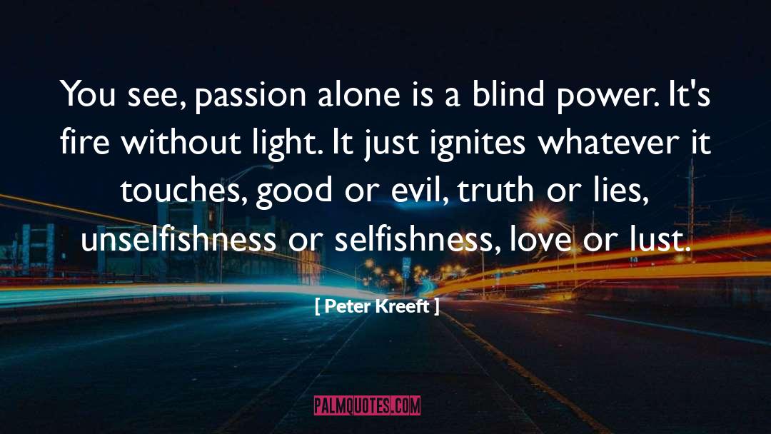 Peter Kreeft Quotes: You see, passion alone is