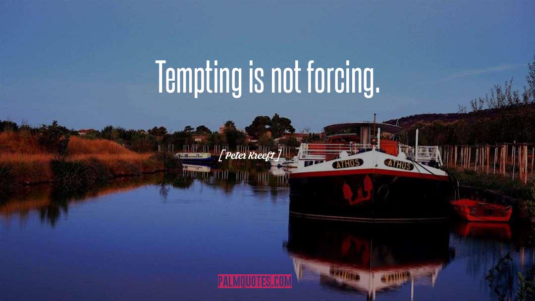 Peter Kreeft Quotes: Tempting is not forcing.