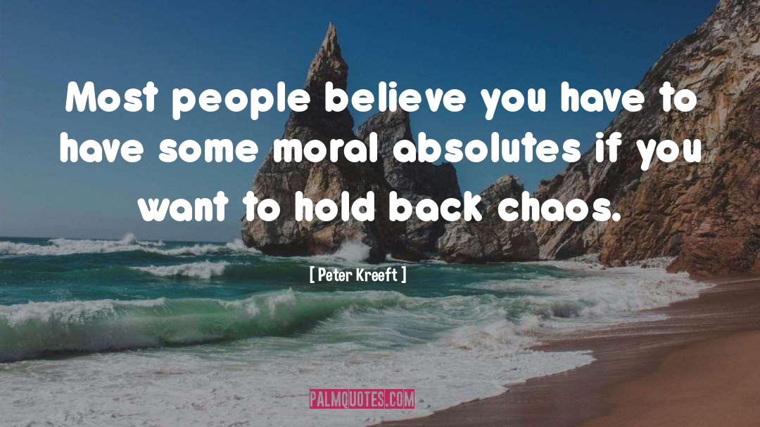 Peter Kreeft Quotes: Most people believe you have