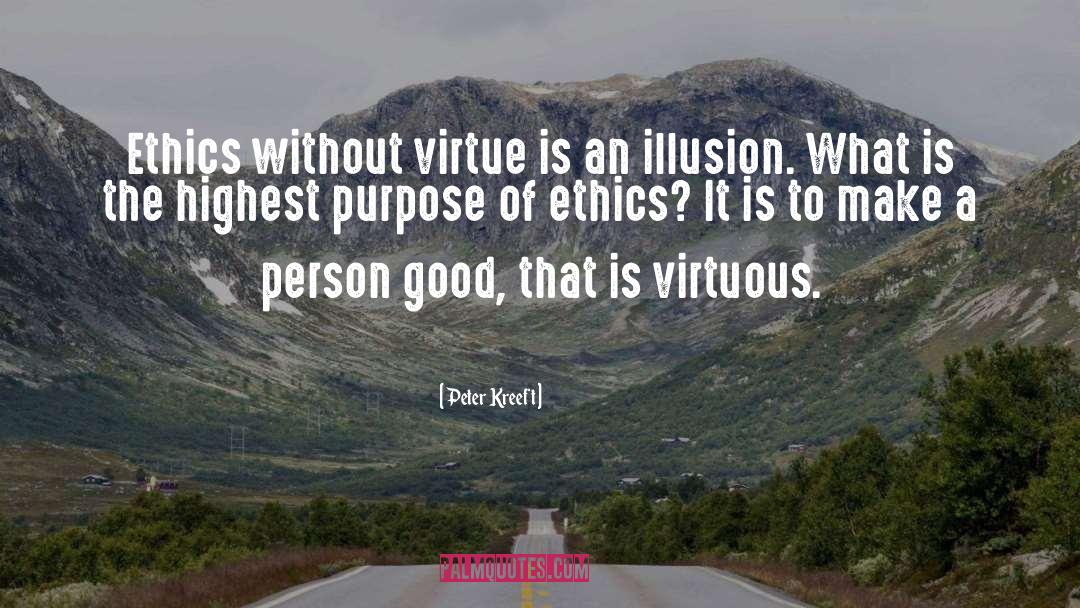 Peter Kreeft Quotes: Ethics without virtue is an