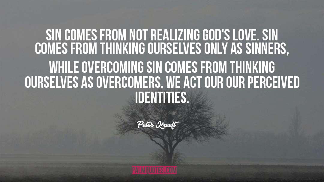 Peter Kreeft Quotes: Sin comes from not realizing