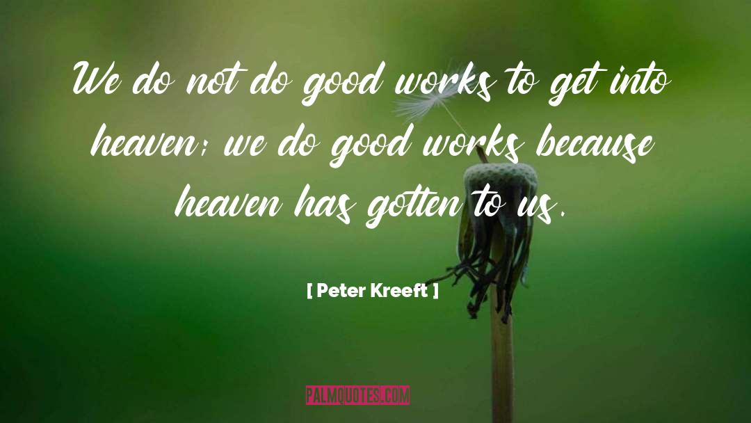 Peter Kreeft Quotes: We do not do good