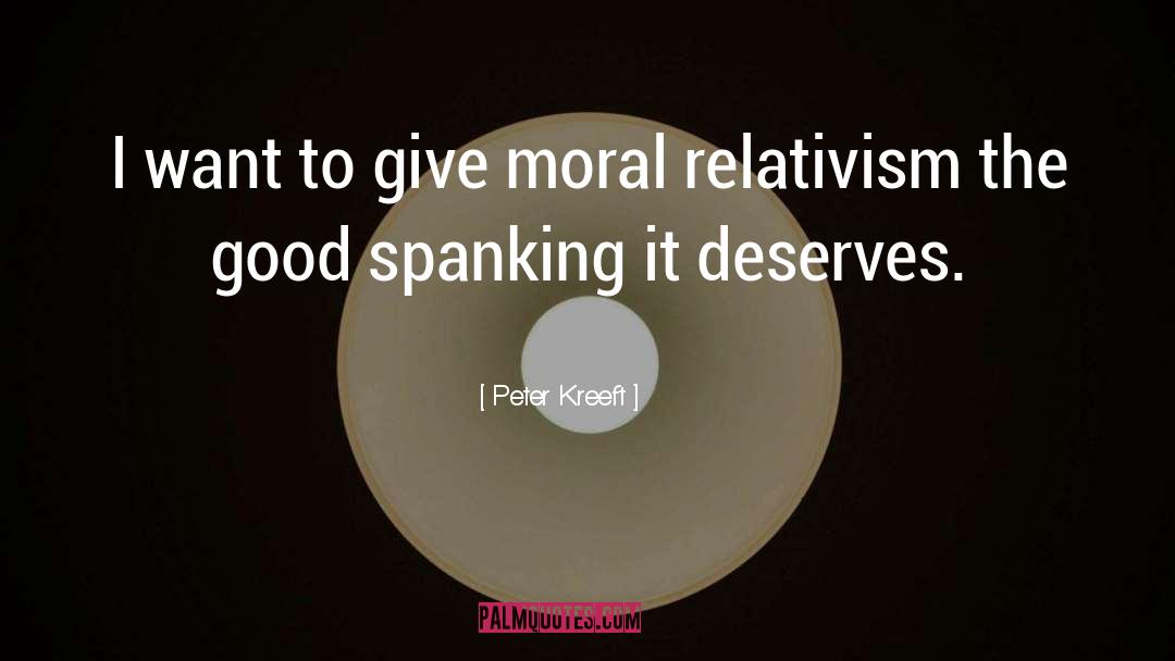 Peter Kreeft Quotes: I want to give moral