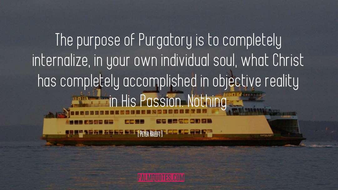 Peter Kreeft Quotes: The purpose of Purgatory is