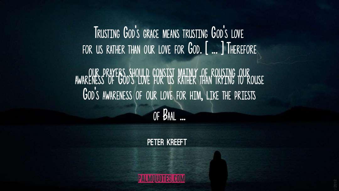Peter Kreeft Quotes: Trusting God's grace means trusting