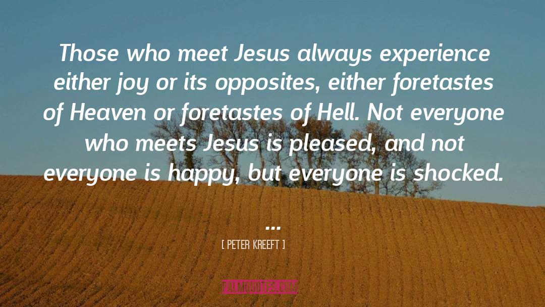 Peter Kreeft Quotes: Those who meet Jesus always