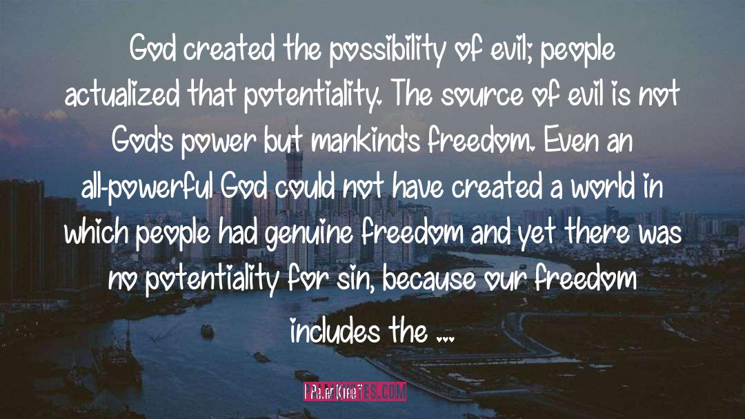 Peter Kreeft Quotes: God created the possibility of