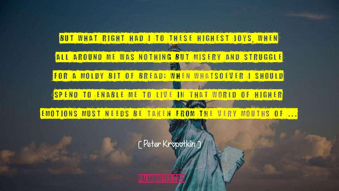 Peter Kropotkin Quotes: But what right had I