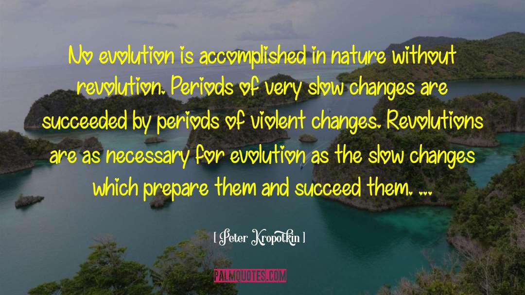 Peter Kropotkin Quotes: No evolution is accomplished in