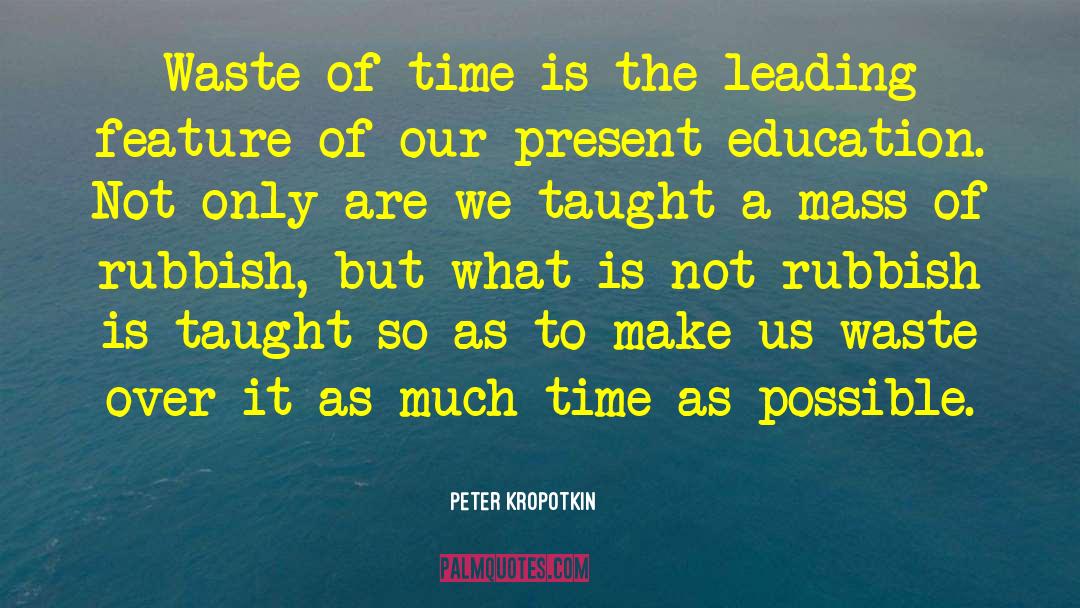 Peter Kropotkin Quotes: Waste of time is the
